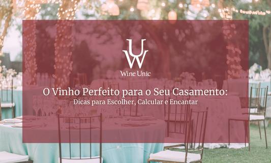 O Vinho Perfeito para o Seu Casamento: Dicas para Escolher, Calcular e Encantar